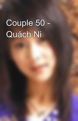 Couple 50 - Quách Ni