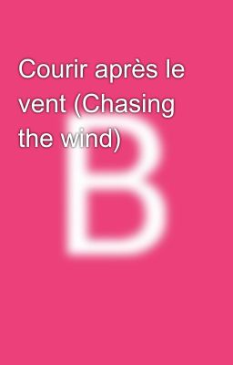 Courir après le vent (Chasing the wind)