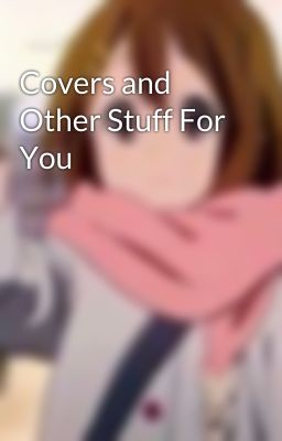 Covers and Other Stuff For You