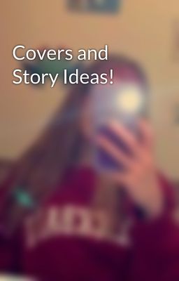 Covers and Story Ideas!