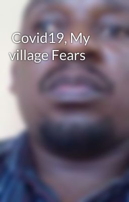  Covid19, My village Fears