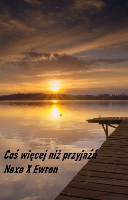 Coś więcej niż przyjaźń - Nexe X Ewron