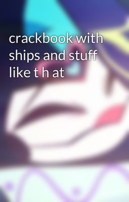 crackbook with ships and stuff like t h at