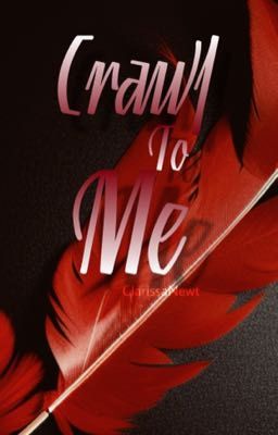 Crawl to me - (K.T)