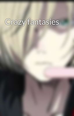 Crazy fantasies