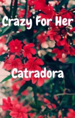 Crazy For Her - Catradora (Completed)