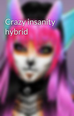 Crazy insanity hybrid