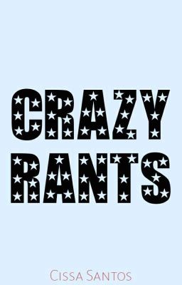 Crazy Rants ( Repost)