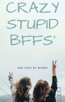 Crazy Stupid BFFs' ✔