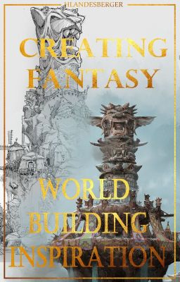 CREATING FANTASY - World Building Inspiration