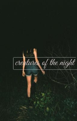 Creatures of the Night |N.M 🌑