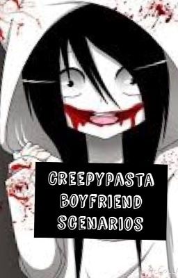 Creepy pasta boyfriend scenarios 