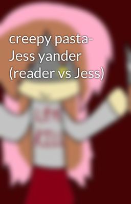 creepy pasta- Jess yander (reader vs Jess)