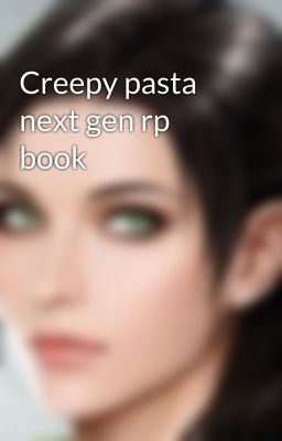 Creepy pasta next gen rp book