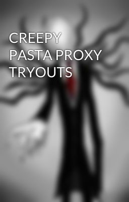 CREEPY PASTA PROXY TRYOUTS