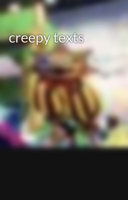 creepy texts