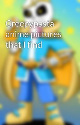 Creepypasta anime pictures that I find