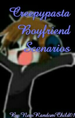 Creepypasta Boyfriend Scenarios