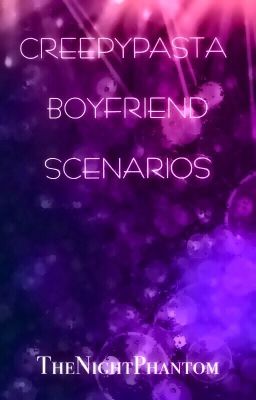 Creepypasta Boyfriend Scenarios