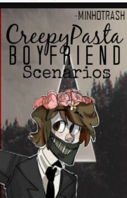 Creepypasta boyfriend scenarios 