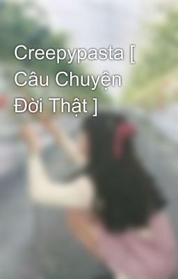 Creepypasta [ Câu Chuyện Đời Thật ]