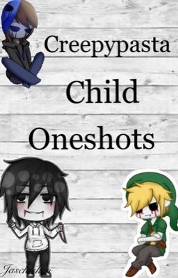 Creepypasta Child Oneshots