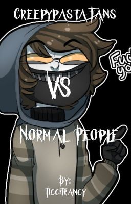 Creepypasta fan VS Normal people 