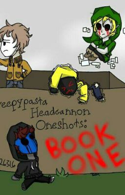 Creepypasta Headcannon Oneshots: Book One