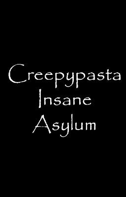 Creepypasta Insane Asylum