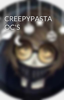 CREEPYPASTA OC'S