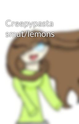 Creepypasta smut/lemons 