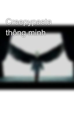 Creepypasta thông minh 