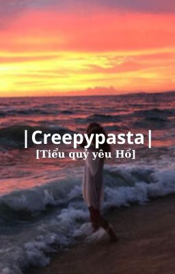 |Creepypasta| [Tiểu quỷ yêu hồ]