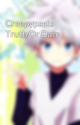 Creepypasta Truth Or Dare