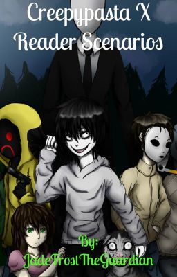 (Creepypasta) X reader - (ON HOLD)