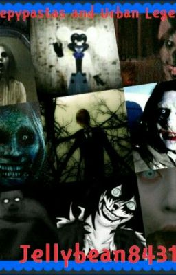 Creepypastas and Urban Legends!!! 