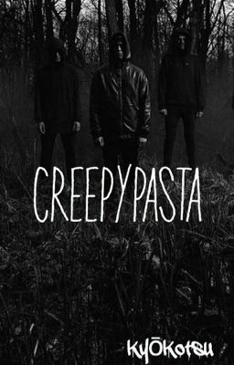 Creepypastas / Discussions [PAUSE]