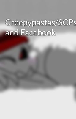 Creepypastas/SCPs and Facebook