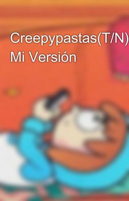 Creepypastas(T/N) Mi Versión