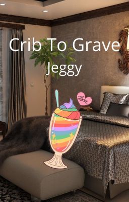 Crib To Grave~Jeggy