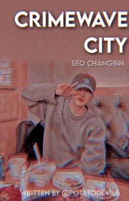 Crimewave City || Seo Changbin