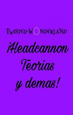 Criticas, Headcannon, Teorias y demas de Twisted Wonderland!