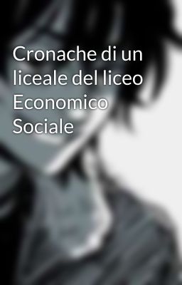 Cronache di un liceale del liceo Economico Sociale