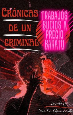 Crónicas de un criminal. Trabajos sucios a precio barato (1)