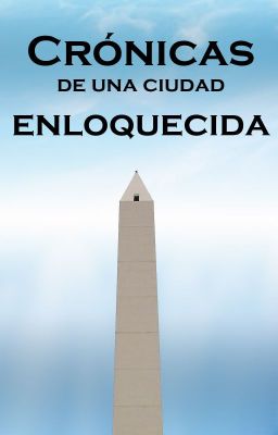 Crónicas de una ciudad enloquecida