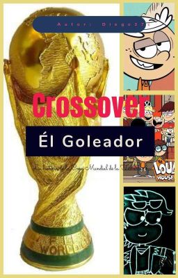 Crossover: Él Goleador (La Historia De La Copa Mundial De La FIFA)