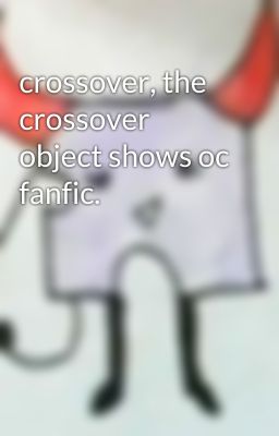 crossover, the crossover object shows oc fanfic.