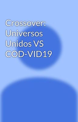 Crossover: Universos Unidos VS COD-VID19