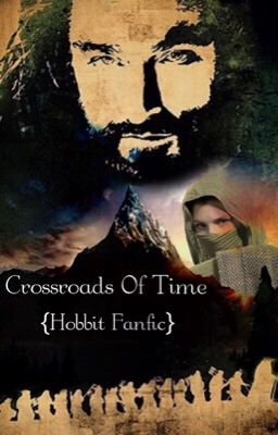 Crossroads Of Time {Hobbit Fanfic}