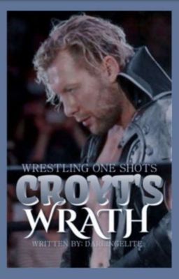 CROYT'S WRATH I wrestling oneshots (COMPLETE)